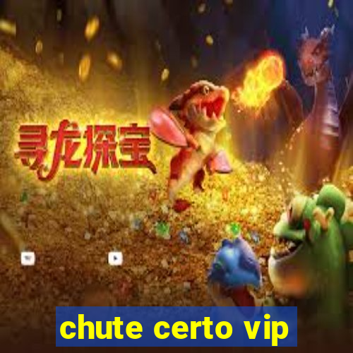 chute certo vip